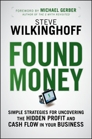 Found Money (Simple Strategies for Uncovering the Hidden Profit and Cash Flow in Your Business) by Steve Wilkinghoff, 9780470483350