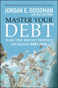Master Your Debt (Slash Your Monthly Payments and Become Debt Free) by Jordan E. Goodman, Bill Westrom, 9780470484241