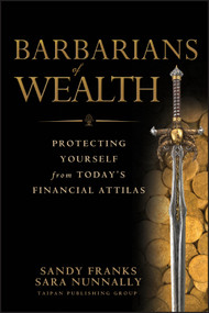 Barbarians of Wealth (Protecting Yourself from Today's Financial Attilas) by Sandy Franks, Sara Nunnally, 9780470768143