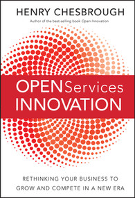 Open Services Innovation (Rethinking Your Business to Grow and Compete in a New Era) by Henry Chesbrough, 9780470905746