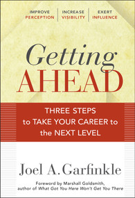 Getting Ahead (Three Steps to Take Your Career to the Next Level) by Joel A. Garfinkle, Marshall Goldsmith, 9780470915875