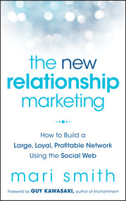 The New Relationship Marketing (How to Build a Large, Loyal, Profitable Network Using the Social Web) by Mari Smith, Guy Kawasaki, 9781118063064
