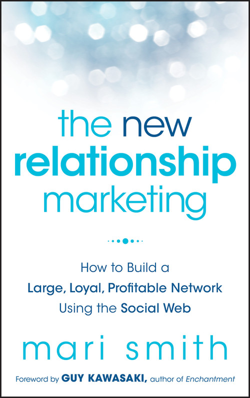 The New Relationship Marketing (How to Build a Large, Loyal, Profitable Network Using the Social Web) by Mari Smith, Guy Kawasaki, 9781118063064