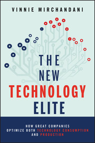 The New Technology Elite (How Great Companies Optimize Both Technology Consumption and Production) by Vinnie Mirchandani, 9781118103135