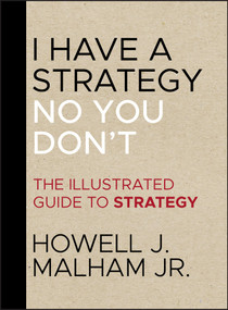 I Have a Strategy (No, You Don't) (The Illustrated Guide to Strategy) by Howell J. Malham, Jr., 9781118484203