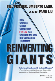 Reinventing Giants (How Chinese Global Competitor Haier Has Changed the Way Big Companies Transform) by Bill Fischer, Umberto Lago, Fang Liu, 9781118602232