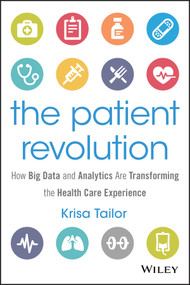 The Patient Revolution (How Big Data and Analytics Are Transforming the Health Care Experience) by Krisa Tailor, 9781119130000