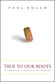 True to Our Roots (Fermenting a Business Revolution) by Paul Dolan, 9781576601501