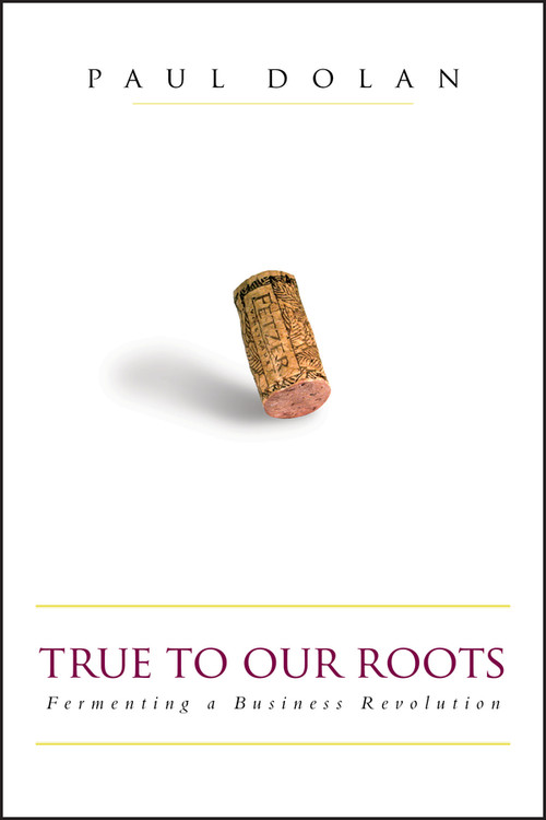 True to Our Roots (Fermenting a Business Revolution) by Paul Dolan, 9781576601501