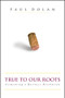 True to Our Roots (Fermenting a Business Revolution) by Paul Dolan, 9781576601501