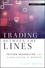 Trading Between the Lines (Pattern Recognition and Visualization of Markets) by Elaine Knuth, 9781576603734