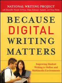 Because Digital Writing Matters (Improving Student Writing in Online and Multimedia Environments) by National Writing Project, Danielle Nicole DeVoss, Elyse Eidman-Aadahl, Troy Hicks, 9780470407721
