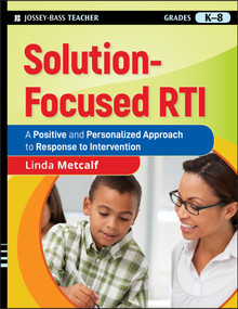 Solution-Focused RTI (A Positive and Personalized Approach to Response to Intervention) by Linda Metcalf, 9780470470428