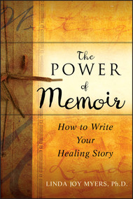 The Power of Memoir (How to Write Your Healing Story) by Linda Myers, 9780470508367