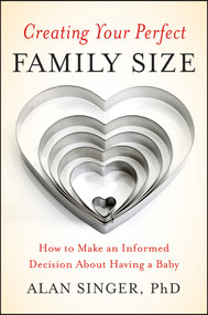 Creating Your Perfect Family Size (How to Make an Informed Decision About Having a Baby) by Alan Singer, 9780470900314