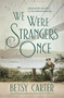 We Were Strangers Once by Betsy Carter, 9781455571444