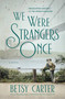 We Were Strangers Once by Betsy Carter, 9781455571444