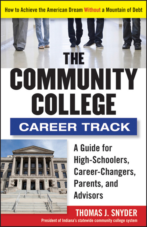 The Community College Career Track (How to Achieve the American Dream without a Mountain of Debt) by Thomas Snyder, 9781118271698