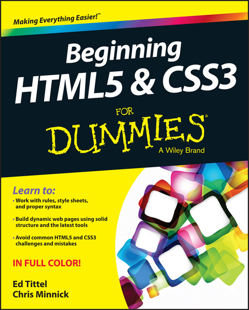 Beginning HTML5 and CSS3 For Dummies by Ed Tittel, Chris Minnick, 9781118657201