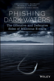 Phishing Dark Waters (The Offensive and Defensive Sides of Malicious Emails) by Christopher Hadnagy, Michele Fincher, Robin Dreeke, 9781118958476