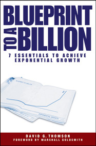 Blueprint to a Billion (7 Essentials to Achieve Exponential Growth) by David G. Thomson, 9780471747475