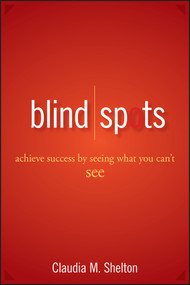 Blind Spots (Achieve Success by Seeing What You Can't See) by Claudia Shelton, 9780470042250
