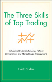 The Three Skills of Top Trading (Behavioral Systems Building, Pattern Recognition, and Mental State Management) by Hank Pruden, 9780470050637