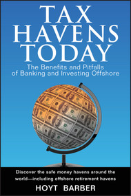 Tax Havens Today (The Benefits and Pitfalls of Banking and Investing Offshore) by Hoyt Barber, 9780470051238