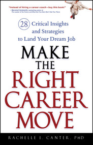 Make the Right Career Move (28 Critical Insights and Strategies to Land Your Dream Job) by Rachelle J. Canter, 9780470052365