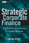 Strategic Corporate Finance (Applications in Valuation and Capital Structure) by Justin Pettit, 9780470052648