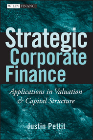 Strategic Corporate Finance (Applications in Valuation and Capital Structure) by Justin Pettit, 9780470052648