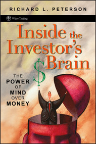 Inside the Investor's Brain (The Power of Mind Over Money) by Richard L. Peterson, 9780470067376