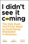 I Didn't See It Coming (The Only Book You'll Ever Need to Avoid Being Blindsided in Business) by Nancy C. Widmann, Elaine J. Eisenman, Amy Dorn Kopelan, 9780470116456