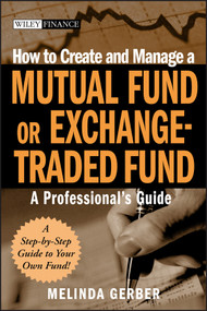 How to Create and Manage a Mutual Fund or Exchange-Traded Fund (A Professional's Guide) by Melinda Gerber, 9780470120552