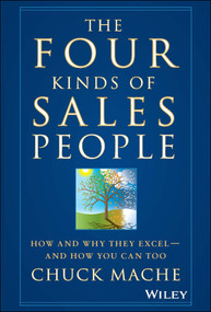 The Four Kinds of Sales People (How and Why They Excel- And How You Can Too) by Chuck Mache, 9780470127551
