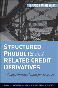 Structured Products and Related Credit Derivatives (A Comprehensive Guide for Investors) by Brian P. Lancaster, Glenn M. Schultz, Frank J. Fabozzi, 9780470129852