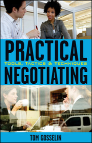 Practical Negotiating (Tools, Tactics & Techniques) by Tom Gosselin, 9780470134856