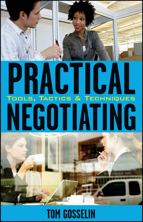 Practical Negotiating (Tools, Tactics & Techniques) by Tom Gosselin, 9780470134856