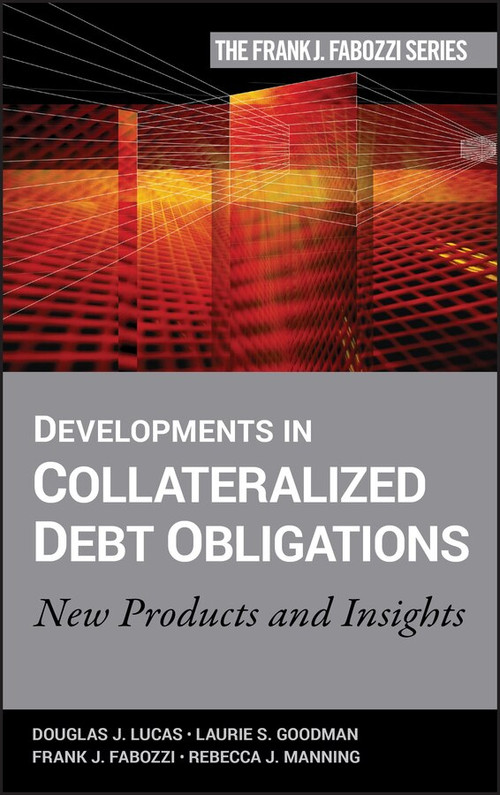 Developments in Collateralized Debt Obligations (New Products and Insights) by Douglas J. Lucas, Laurie S. Goodman, Frank J. Fabozzi, Rebecca Manning, 9780470135549