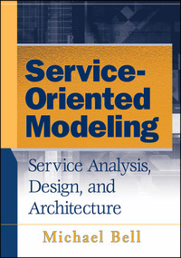 Service-Oriented Modeling (Service Analysis, Design, and Architecture) by Michael Bell, 9780470141113