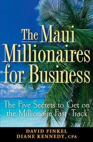 The Maui Millionaires for Business (The Five Secrets to Get on the Millionaire Fast Track) by David M. Finkel, Diane Kennedy, 9780470164952