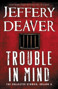 Trouble in Mind (The Collected Stories, Volume 3) - 9781455576265 by Jeffery Deaver, 9781455576265