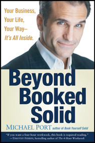 Beyond Booked Solid (Your Business, Your Life, Your Way--It's All Inside) by Michael Port, 9780470174364