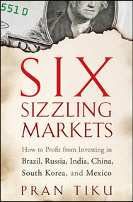 Six Sizzling Markets (How to Profit from Investing in Brazil, Russia, India, China, South Korea, and Mexico) by Pran Tiku, 9780470178881