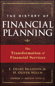 The History of Financial Planning (The Transformation of Financial Services) by E. Denby Brandon, Jr., H. Oliver Welch, Marvin W. Tuttle, Jr., 9780470180747
