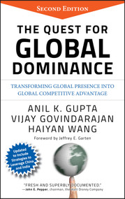 The Quest for Global Dominance (Transforming Global Presence into Global Competitive Advantage) by Anil K. Gupta, Vijay Govindarajan, Haiyan Wang, 9780470194409