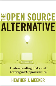 The Open Source Alternative (Understanding Risks and Leveraging Opportunities) by Heather J. Meeker, 9780470194959