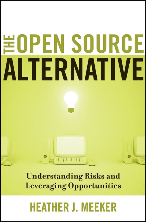 The Open Source Alternative (Understanding Risks and Leveraging Opportunities) by Heather J. Meeker, 9780470194959