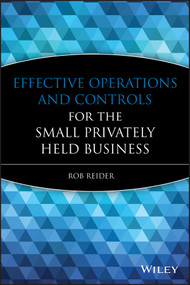Effective Operations and Controls for the Small Privately Held Business by Rob Reider, 9780470222768