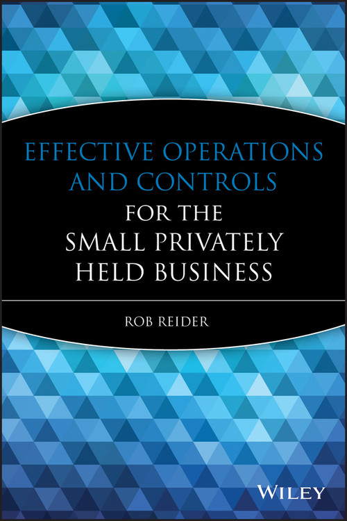 Effective Operations and Controls for the Small Privately Held Business by Rob Reider, 9780470222768